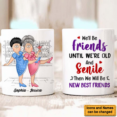 Gift For Old Friends We'll Be Friends Until We're Old And Senile Mug