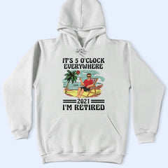 It's 5 O'clock Everywhere I'm Retired Vintage - Personalized T Shirt