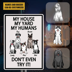 My House My Yard My Humans Don't Even Try It - Gift For Dog Lovers, Dog Dad, Dog Mom Personalized Custom Metal Sign