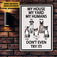 My House My Yard My Humans Don't Even Try It - Gift For Dog Lovers, Dog Dad, Dog Mom Personalized Custom Metal Sign