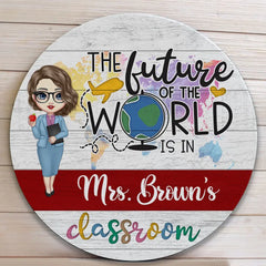 The Future Of The World Is In My Classroom - Personalized Round Wood Sign