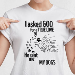 I Asked God For A True Love So He Sent Me A My Dog Shirt Personalized Gift